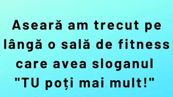 Bancul sfârșitului de săptămână | „Tu poți mai mult”