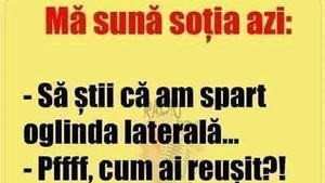 Bancul de weekend | Mă sună soția azi: "Să știi că am spart oglinda laterală"