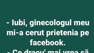 BANC | "Iubi, ginecologul meu mi-a cerut prietenia pe Facebook"