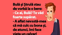 Cel mai tare banc cu Bulă | A aflat nevastă-mea că mă culc cu bona și de atunci îmi face viața un calvar!