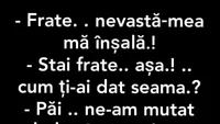 BANCUL ZILEI | Frate, nevastă-mea mă înșală!