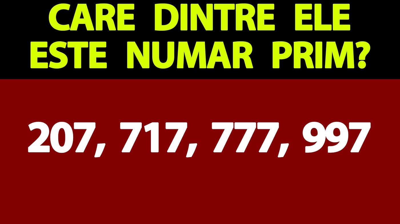 Test de inteligență | Unul singur dintre aceste 4 numere este prim: 207, 717, 777 sau 997. Care?