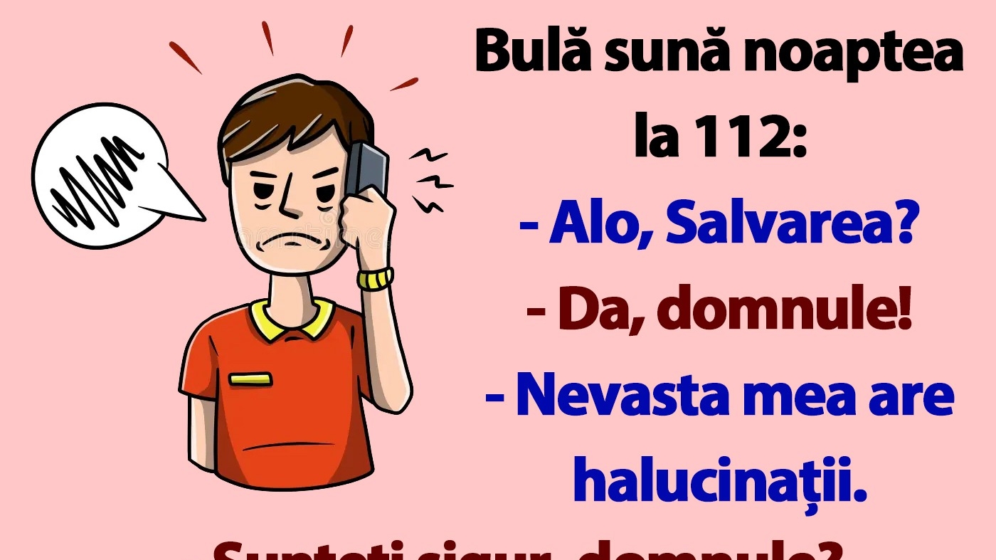 BANC | Bulă sună la 112: "Nevasta mea are halucinații"