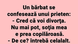 BANCUL ZILEI | "Cred că voi divorța, soția mea e prea copilăroasă"