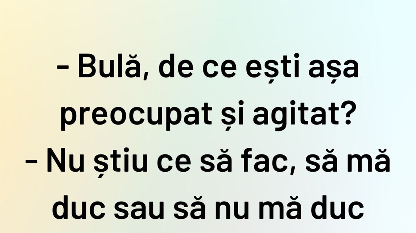 BANC | "Bulă, de ce ești așa preocupat și agitat?"