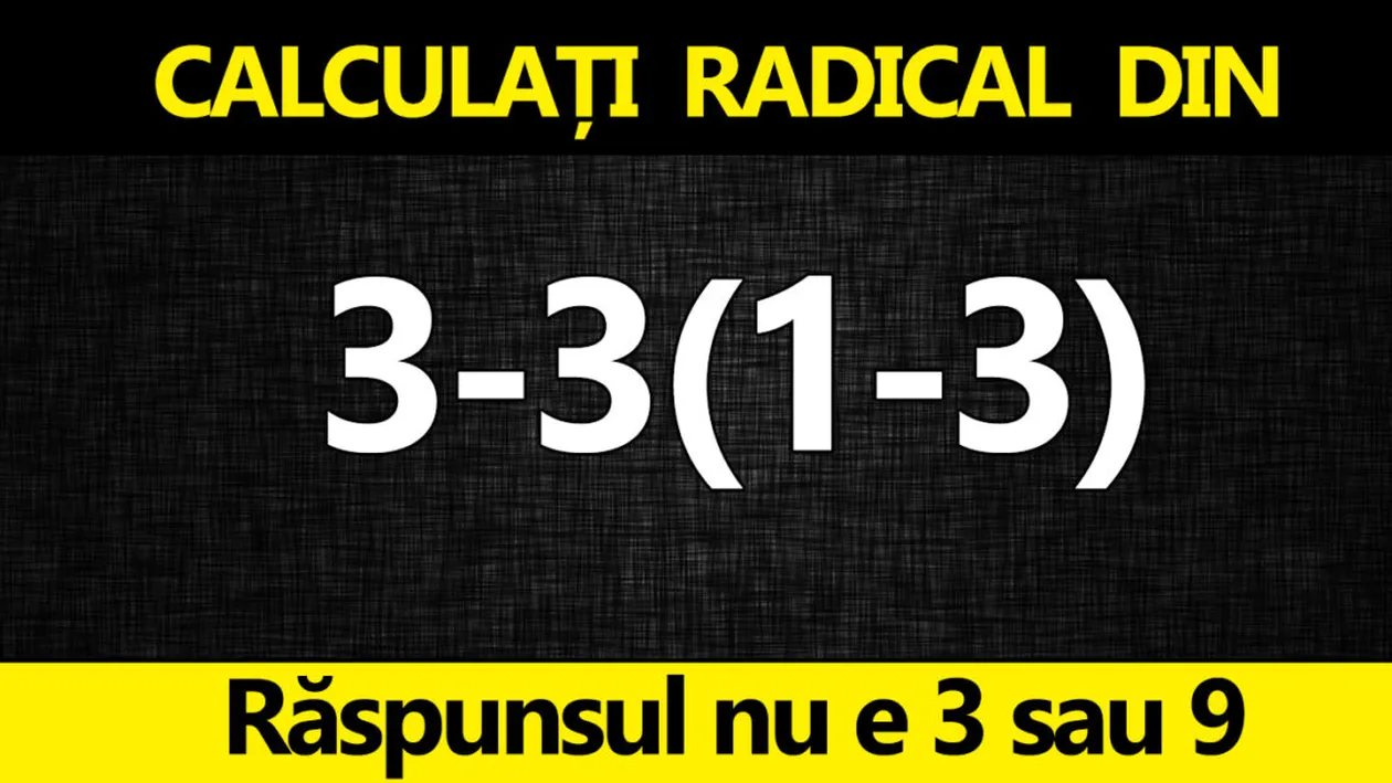 Test IQ exclusiv pentru genii | Calculați radical din 3-3(1-3). Răspunsul nu e 3 sau 9