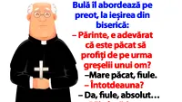 BANC | Bulă îl abordează pe preot: Părinte, e păcat să profiți de pe urma greșelii unui om?