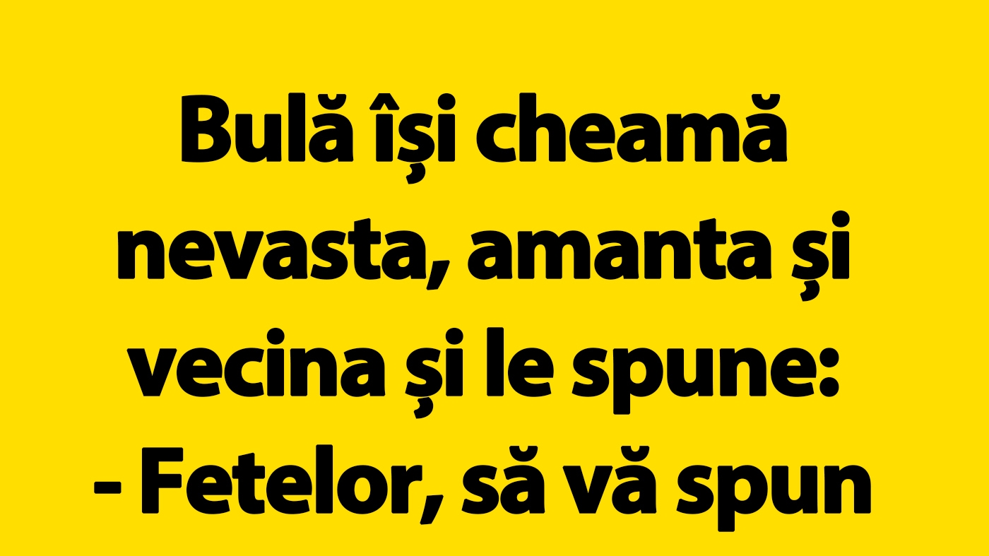 BANC | Bulă își cheamă nevasta, amanta și vecina
