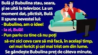 BANC | Bulă îi spune nevestei: Bubulino, zi-mi ceva care să mă facă, în același timp, cel mai fericit și cel mai trist om din lume!