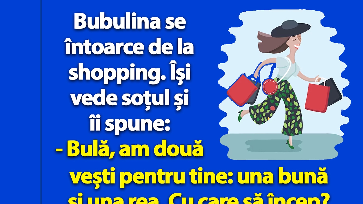 Bancul dimineții | Bubulina se întoarce de la shopping: "Bulă, am două vești pentru tine”