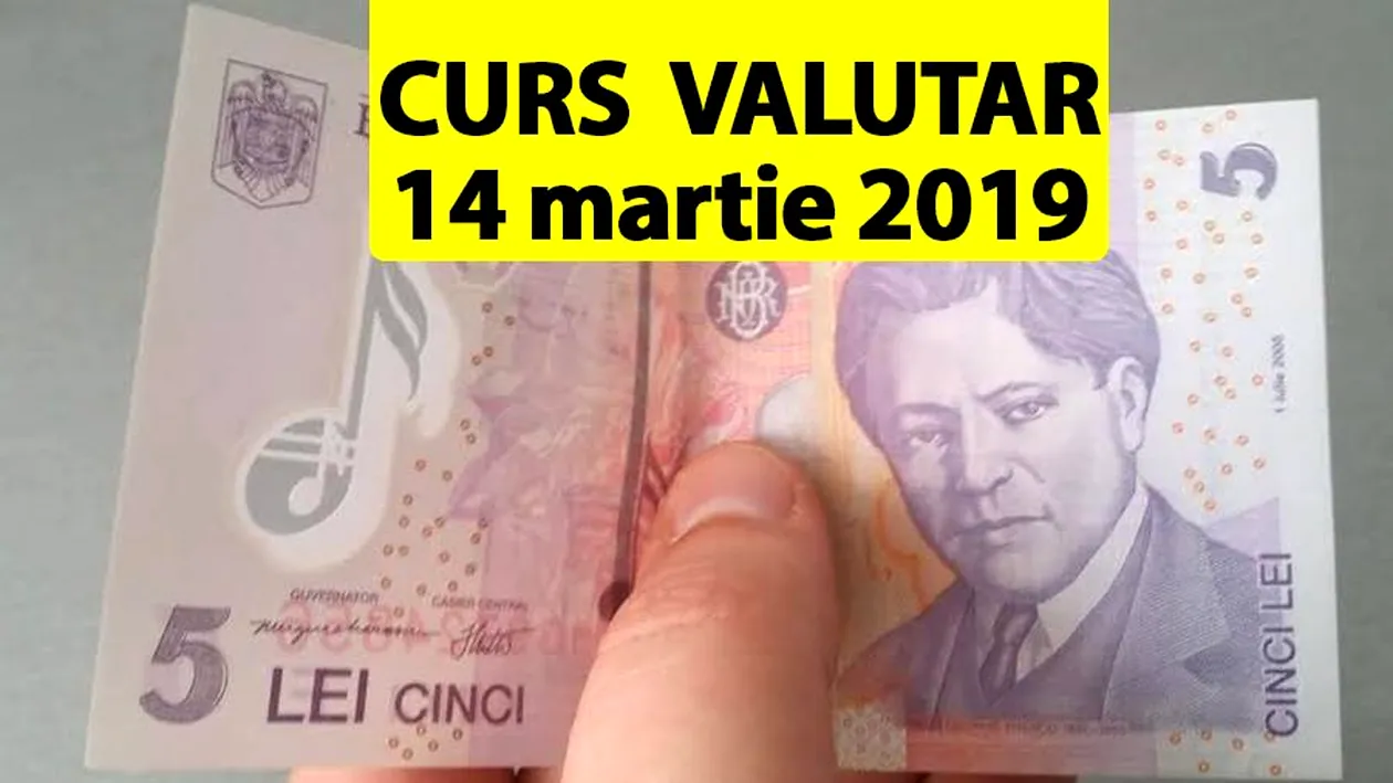 Curs valutar 14 martie 2019. Nu, nu e o eroare! 1 euro este aproape 5 lei astăzi
