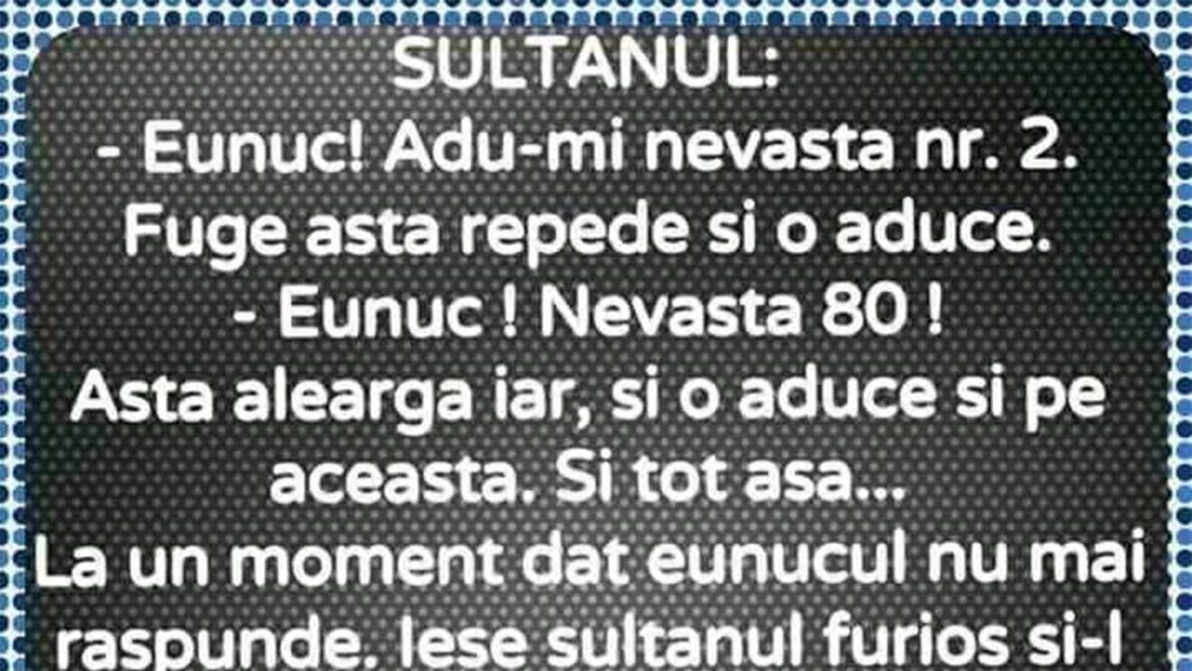 BANC | Sultanul: "Eunuc, adu-mi nevasta nr 2!"
