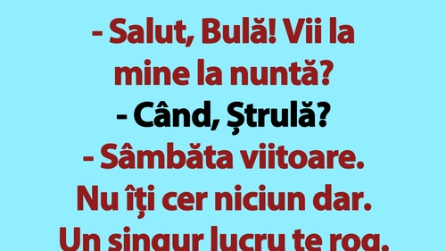 BANC | "Salut, Bulă! Vii la mine la nuntă?"