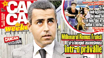 A aparut CANCAN de Weekend! Milionarul Remus Truica si-a inceput ascensiunea intr-o pravalie