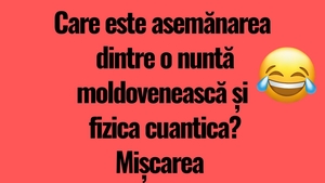 BANCUL ZILEI | Asemănarea dintre o nuntă moldovenească și fizica cuantică