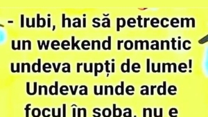 BANC | "Iubi, hai să petrecem un weekend romantic, rupți de lume"