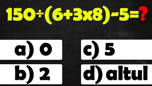 Test de inteligență | Cât face 150:(6+3*8)-5=?