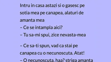 BANCUL ZILEI | ,,Intru în casă și o găsesc pe soție cu amanta mea
