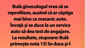 BANC | Bulă ginecologul vrea să se reprofileze, auzind că ar câştiga mai bine ca mecanic auto