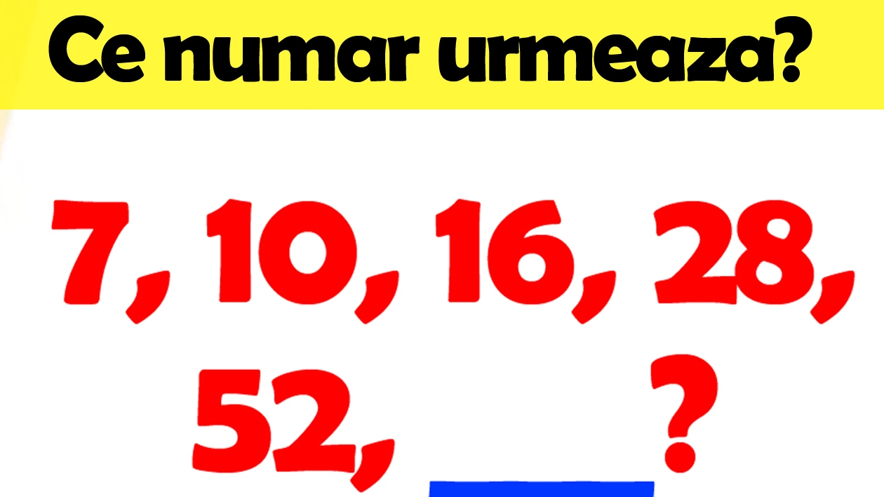 Testul de inteligență la care și geniile greșesc | Ce număr urmează în seria: 7, 10, 16, 28, 52?