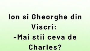 BANCUL ZILEI | Ion, Gheorghe și Regele Charles