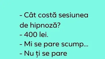 Bancul începutului de săptămână | Câți lei costă sesiunea de hipnoză?