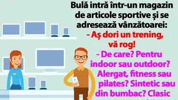 BANC | Bulă intră într-un magazin de articole sportive: Aș dori un trening, vă rog