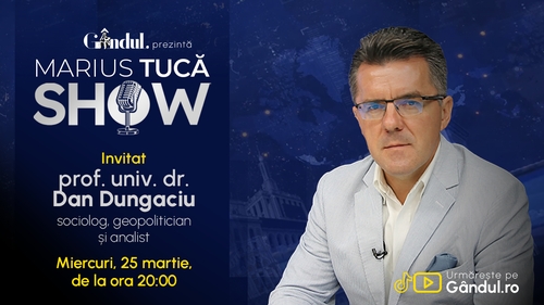 Marius Tucă Show începe miercuri, 25 martie, de la ora 20.00, live pe Gândul. Invitat: prof. univ. dr. Dan Dungaciu