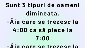 Bancul de weekend | Sunt 3 tipuri de oameni dimineața