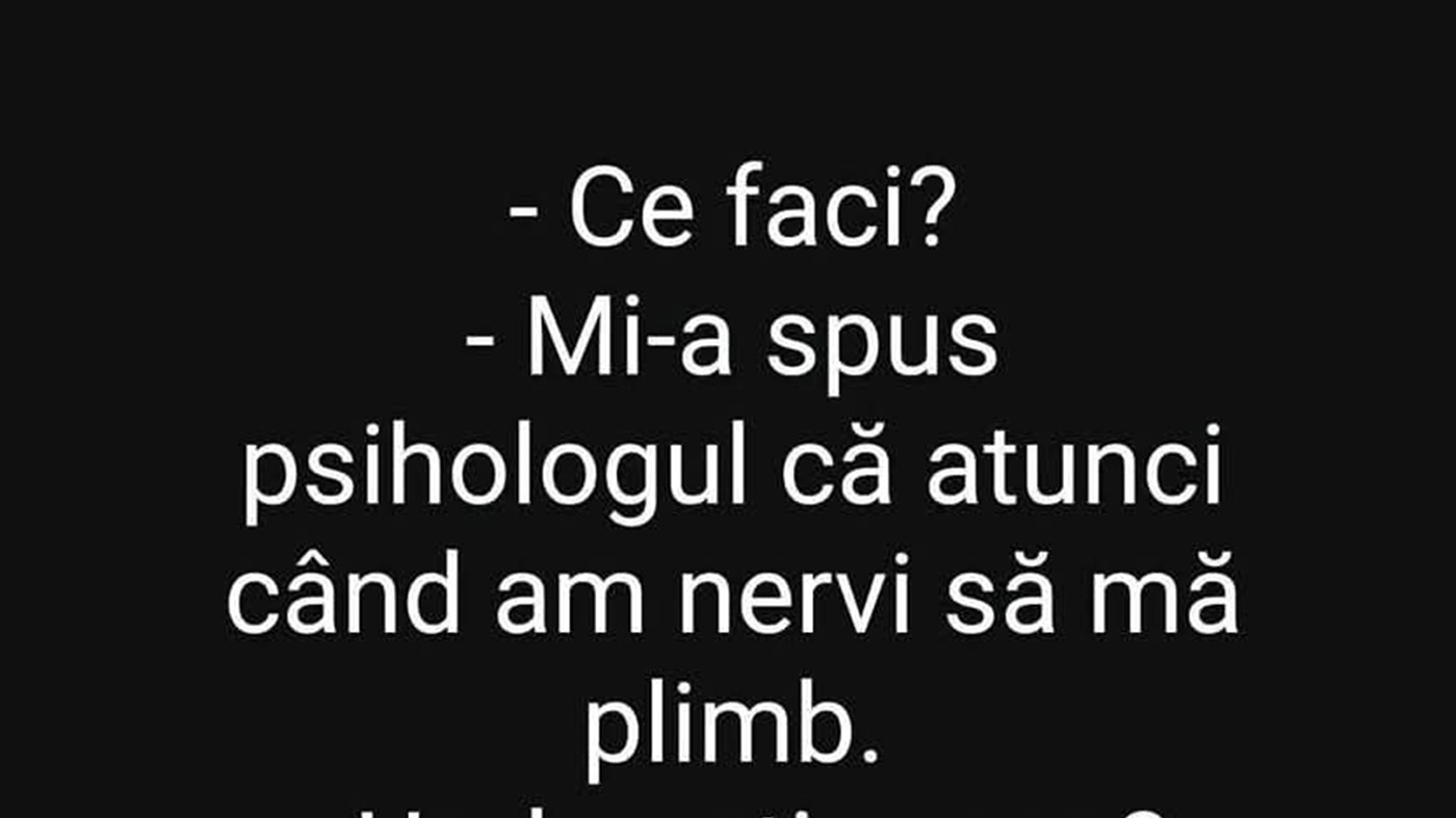 BANC | "Mi-a spus psihologul ca atunci când am nervi, să mă plimb"