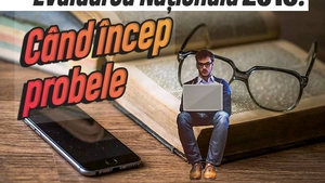 Evaluarea Națională 2019. Când încep probele