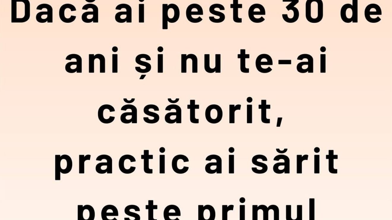 Bancul începutului de primăvară | Dacă ai peste 30 de ani și nu te-ai căsătorit...
