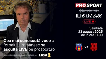 Ilie Dobre comentează LIVE pe ProSport.ro meciul Steaua București - C.S.M. Reșița, sâmbătă, 23 august 2025, de la ora 11.00