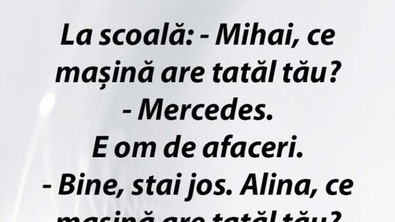 Bancul începutului de săptămână | "Mihai, ce mașină are tatăl tău?"
