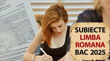 BACALAUREAT 2025 | Subiectele de la limba și literatura română. Unul dintre ele a dat bătăi de cap majorității elevilor