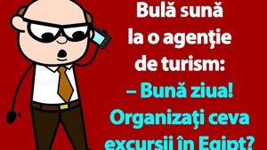 BANC | Bulă sună la o agenție de turism: "Organizați ceva excursii în Egipt?"