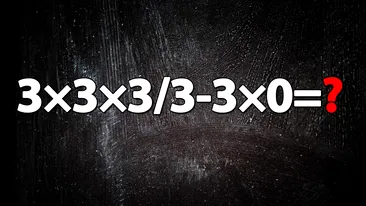 Exercițiul de matematică la care și geniile greșesc | Cât face: 3x3x3/3-3x0?