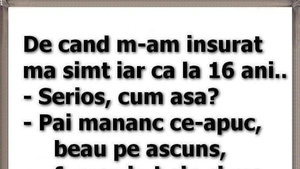 BANCUL ZILEI | "De când m-am însurat, mă simt iar ca la 16 ani"