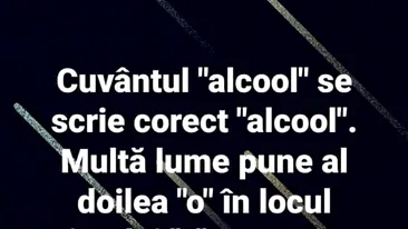BANCUL ZILEI | Cum se scrie cuvântul alcool, de fapt