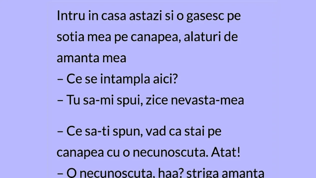 BANCUL ZILEI | ,,Intru în casă și o găsesc pe soție cu amanta mea