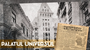 Palatul Universul, cea mai mare redacție a timpului său. Modificările prin care a trecut clădirea în mai bine de un secol