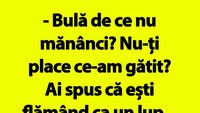 BANC | „Bulă de ce nu mănânci? Nu-ți place ce-am gătit?”