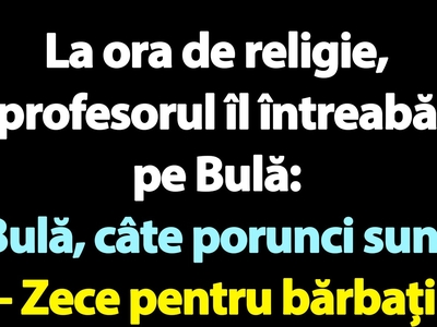 BANC | La ora de religie, profesorul îl întreabă pe Bulă: „Câte porunci sunt?”