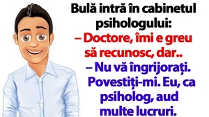 BANC | Bulă intră în cabinetul psihologului: "Doctore, îmi e greu să recunosc, dar.."