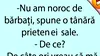 BANCUL ZILEI | „Nu am noroc de bărbați”