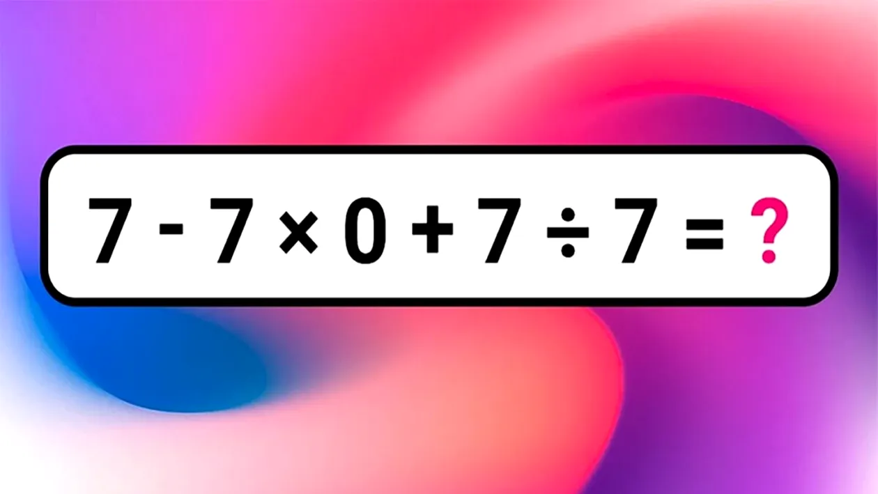 Test de inteligență | Cât face 7 - 7 x 0 + 7 : 7 = ?
