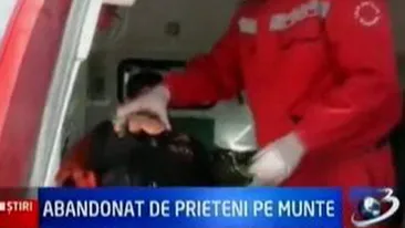 VIDEO Un tanar a fost abandonat de prieteni in varful muntelui, dupa ce i s-a facut rau