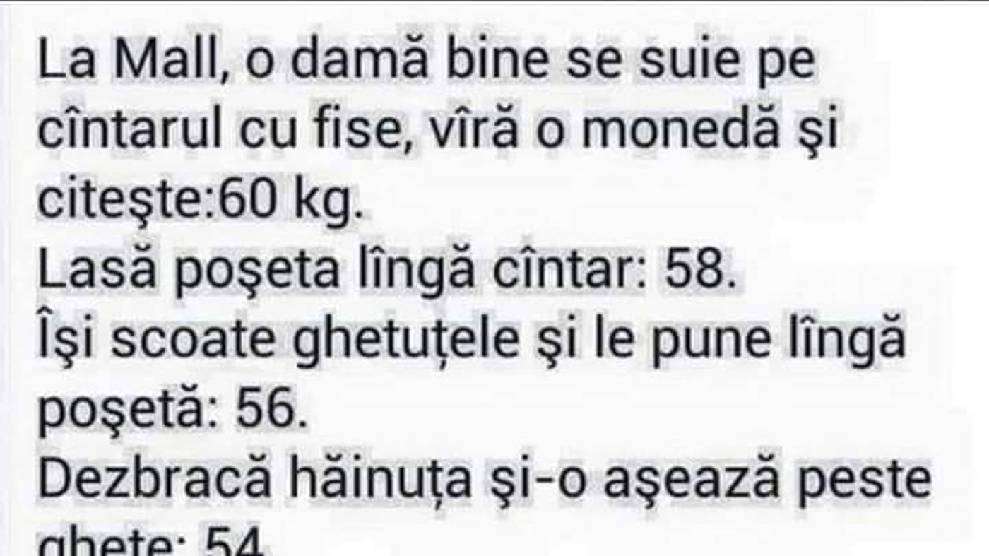 BANC | La mall, o damă bine se suie pe cântar, bagă o monedă și citește: 60 de kilograme