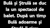 BANC | Bulă și Ștrulă se duc la un spectacol de balet