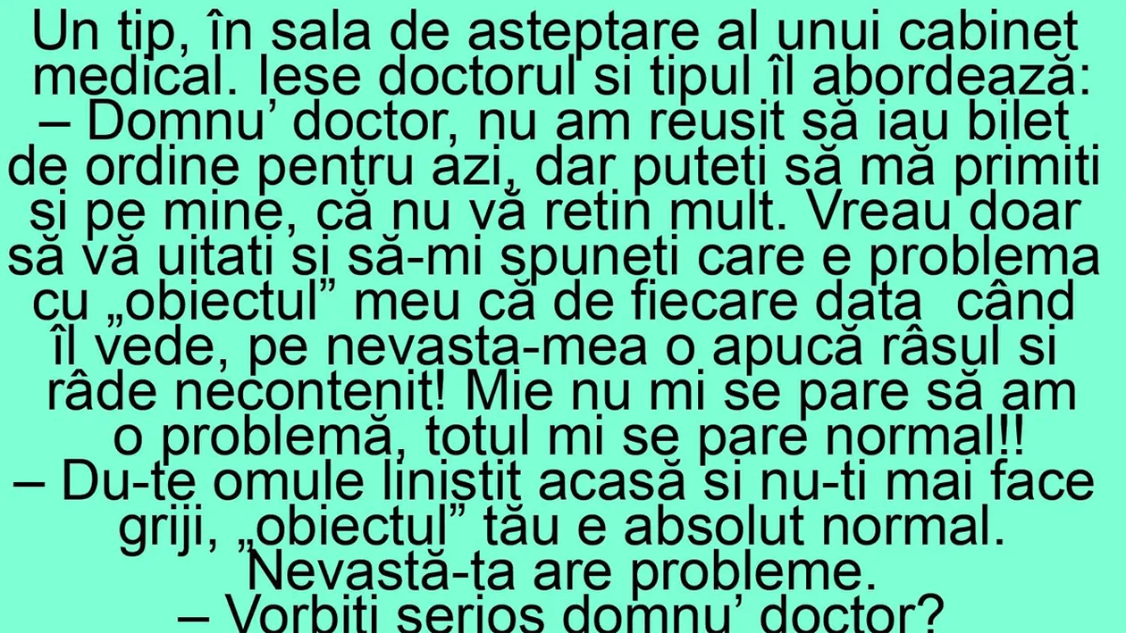 BANC | Domnu' doctor, care e problema cu 'obiectul' meu? De fiecare dată când îl vede, pe nevastă-mea o apucă râsul